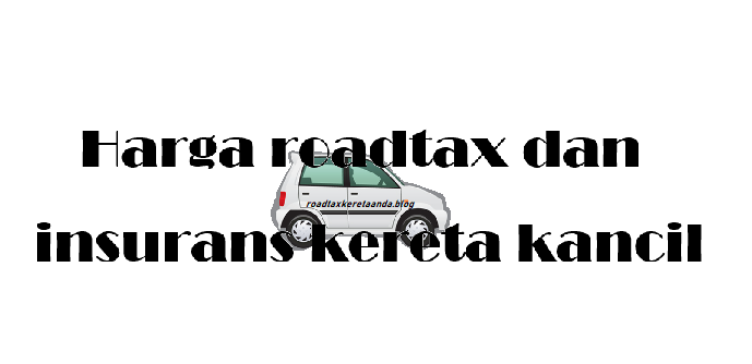 harga roadtax dan insurans kereta kancil